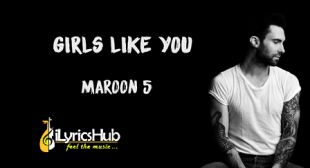 GIRLS LIKE YOU LYRICS – MAROON 5 | iLyricsHub