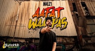 AAFAT WAPAS LYRICS – NAEZY latest song out