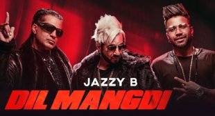 Jazzy B’s New Song Dil Mangdi