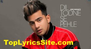 Dil Todne Se Pehle Lyrics – Jass Manak – TopLyricsSite.com