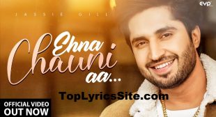 Ehna Chauni Aa Lyrics – Jassi Gill – TopLyricsSite.com