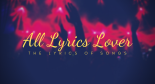 All Lyrics Lover – The Lyrics Of Song