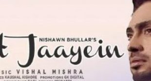 Nishawn Bhullar Lyrics  – Toot Jaayein