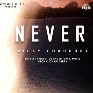 Never Lyrics – Vicky Chaudhry – Lyricsmin.com