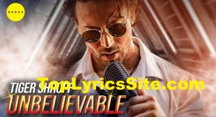 Unbelievable Lyrics – Tiger Shroff – TopLyricsSite.com