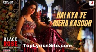 Hai Kya Ye Mera Kasoor Lyrics – Black Rose – TopLyricsSite.com