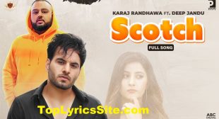 Scotch Lyrics – Karaj Randhawa – TopLyricsSite.com