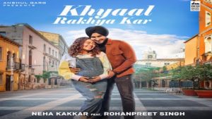 Khyaal Rakhya Kar Lyrics – Neha Kakkar