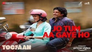 Jo Tum Aa Gaye Ho Lyrics – Toofaan