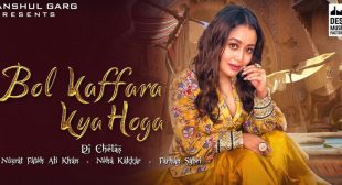 Bol Kaffara Kya Hoga Lyrics – Neha Kakkar