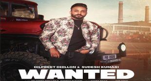 WANTED Song – Dilpreet Dhillon