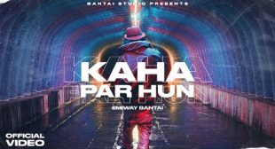 Kaha Par Hu Lyrics by Emiway