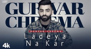 Ladeya Na Kar Song Lyrics – Gurvar Cheema
