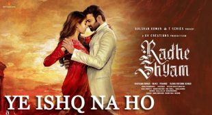Ye Ishq Na Ho Lyrics – Radhe Shyam