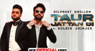 Dilpreet Dhillon’s New Song Taur Jattan Di