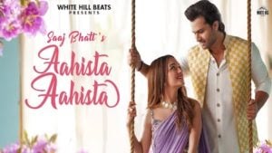 Aahista Aahista Lyrics – Saaj Bhatt