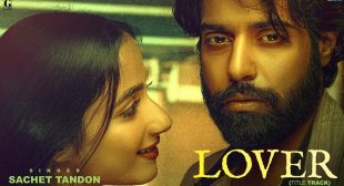 Sachet Tandon’s New Song Lover Title Track