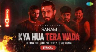 Kya Hua Tera Wada Lyrics by Sanam