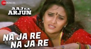 Na Ja Re Na Ja Re Yoon Mujhe Chhod Ke Lyrics – Aaj Ka Arjun