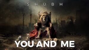 YOU AND ME LYRICS – Shubh