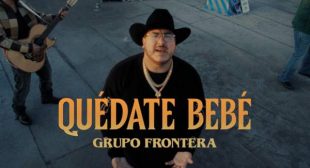 Quedate Bebe Lyrics – Grupo Frontera